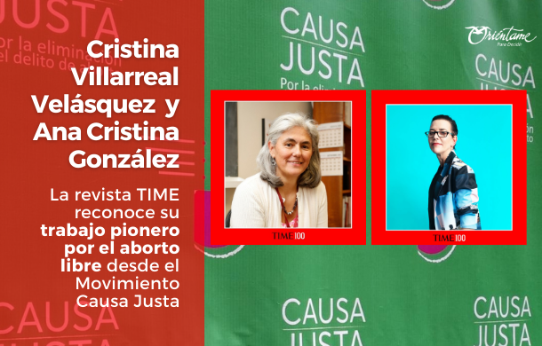 Aparecen fotografías de Cristina Villarreal y Ana Cristina González, en texto la frase: La revista Times reconoce su trabajo pionero por el aborto libre desde el movimiento Causa Justa